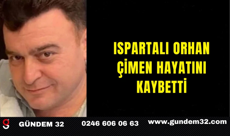 Ispartalı Orhan Çimen Hayatını Kaybetti