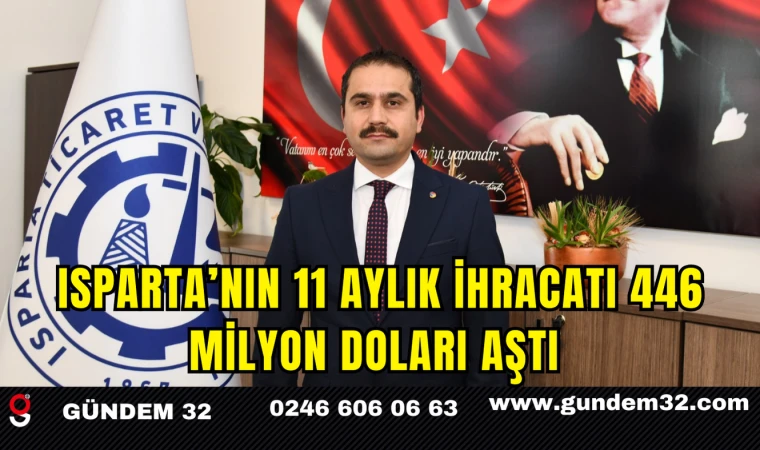 ISPARTA’NIN 11 AYLIK İHRACATI 446 MİLYON DOLARI AŞTI