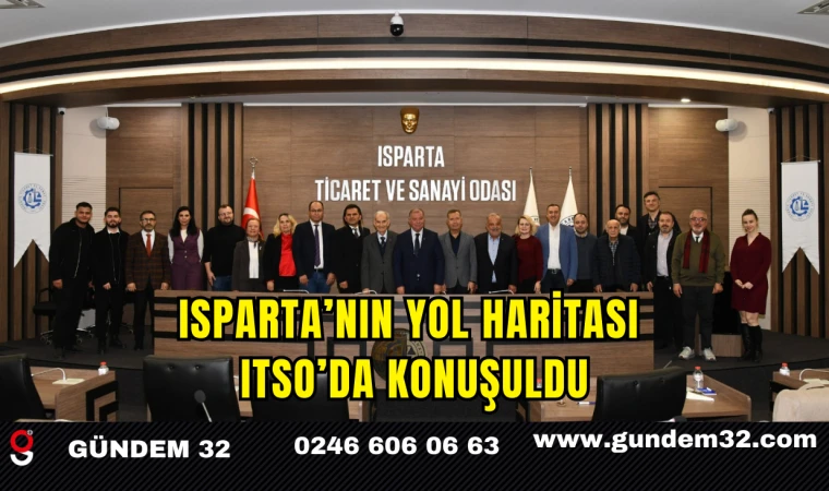 ISPARTA’NIN YOL HARİTASI ITSO’DA KONUŞULDU