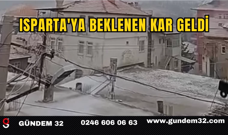 ISPARTA'YA BEKLENEN KAR GELDİ