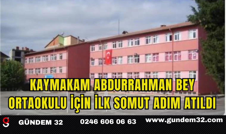 Kaymakam Abdurrahman Bey Ortaokulu İçin İlk Somut Adım Atıldı