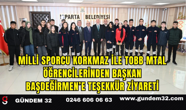 Milli Sporcu Korkmaz ile TOBB MTAL Öğrencilerinden Başkan Başdeğirmen’e Teşekkür Ziyareti
