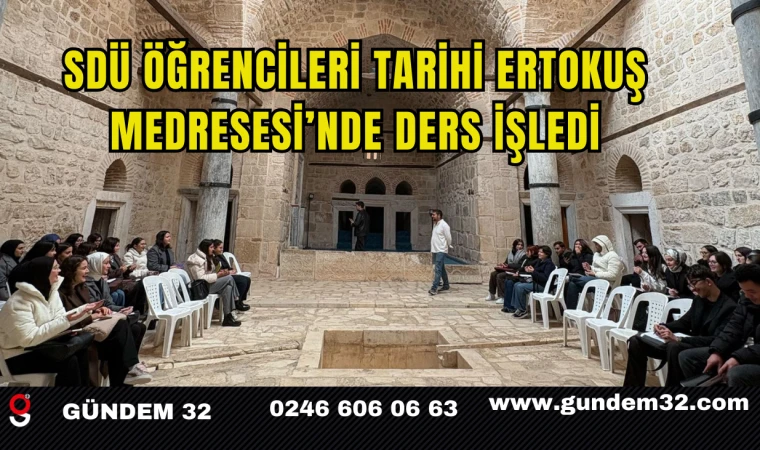 SDÜ Öğrencileri Tarihi Ertokuş Medresesi’nde Ders İşledi