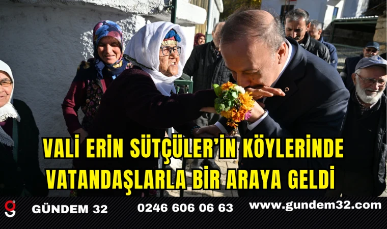 Vali Erin Sütçüler’in Köylerinde Vatandaşlarla Bir Araya Geldi