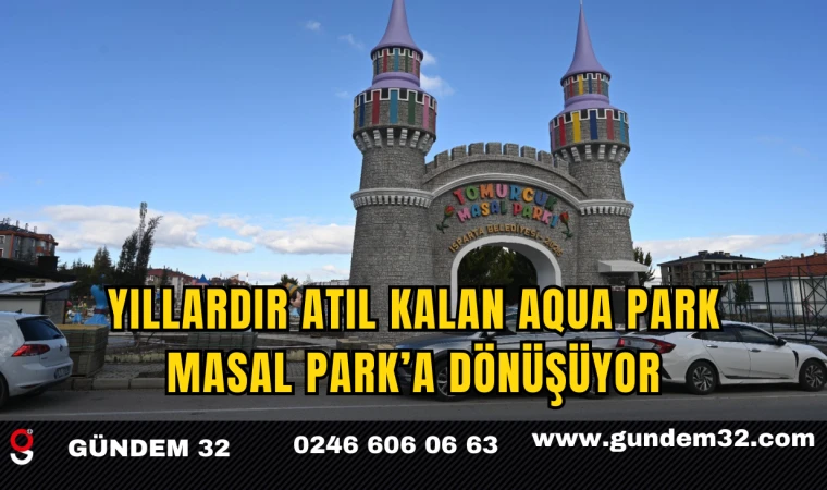 Yıllardır Atıl Kalan Aqua Park Masal Park’a Dönüşüyor