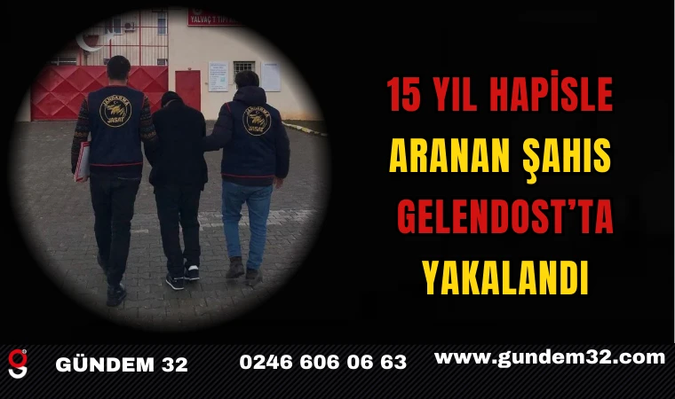 15 Yıl Hapisle Aranan Şahıs Gelendost’ta Yakalandı