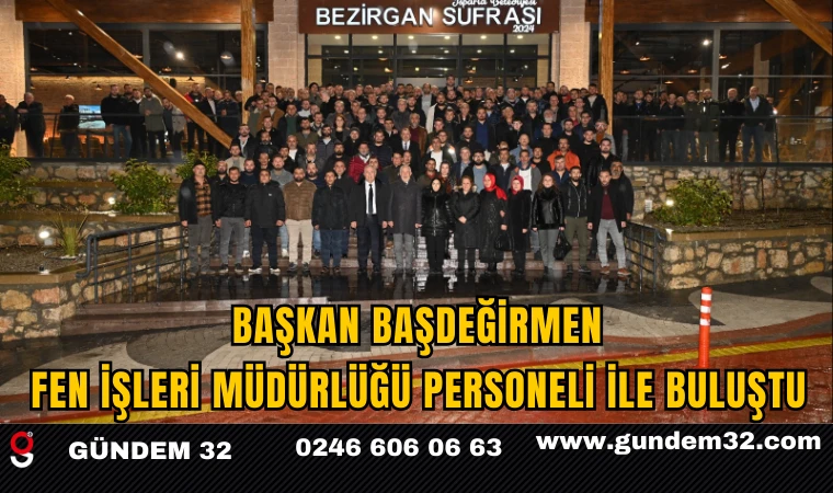 Başkan Başdeğirmen Fen İşleri Müdürlüğü Personeli İle Buluştu
