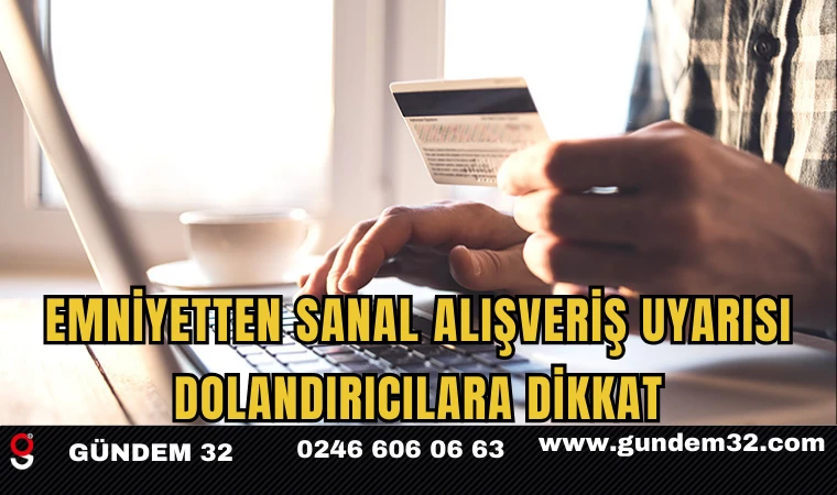 Emniyetten Sanal Alışveriş Uyarısı: Dolandırıcılara Dikkat
