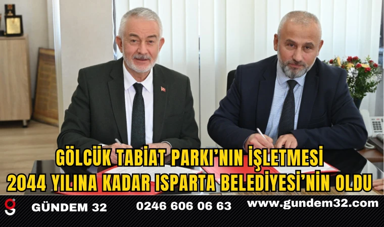 Gölcük Tabiat Parkı’nın İşletmesi 2044 Yılına Kadar Isparta Belediyesi’nin Oldu