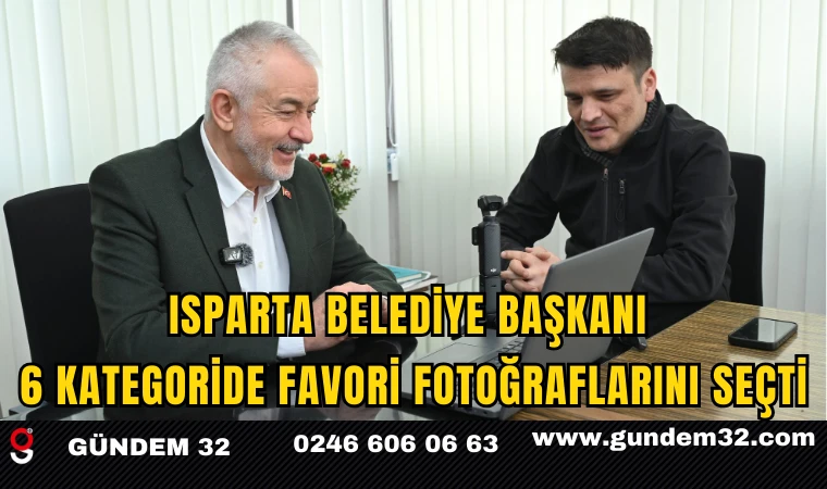 Isparta Belediye Başkanı, 6 Kategoride Favori Fotoğraflarını Seçti