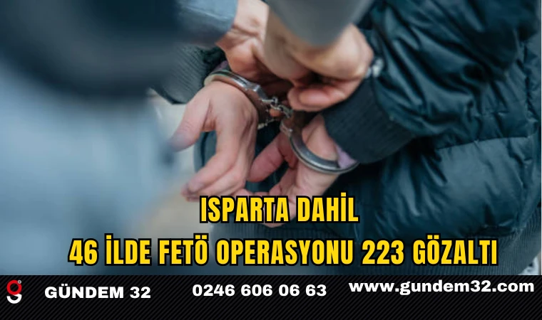 Isparta Dahil 46 İlde FETÖ Operasyonu: 223 Gözaltı