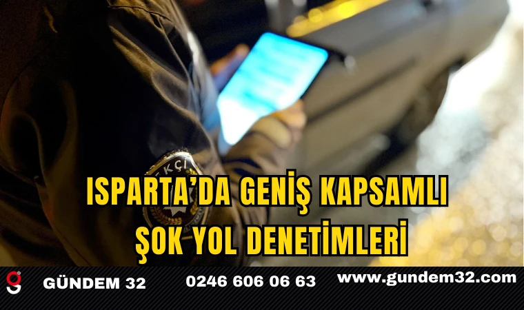 Isparta’da Geniş Kapsamlı Şok Yol Denetimleri