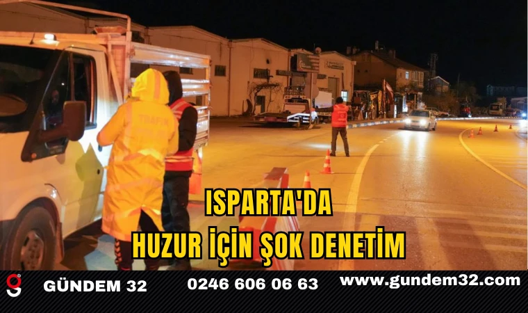 ISPARTA'DA HUZUR İÇİN ŞOK DENETİM