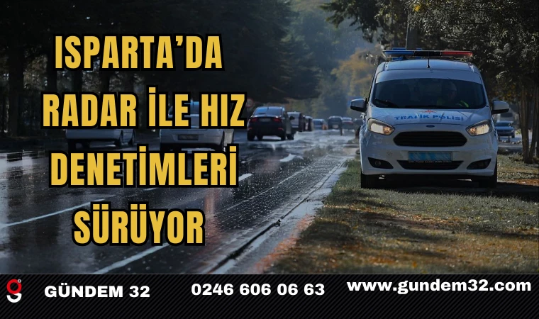 Isparta’da Radar ile Hız Denetimleri Sürüyor