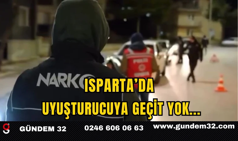 Isparta’da Uyuşturucuya Geçit Yok