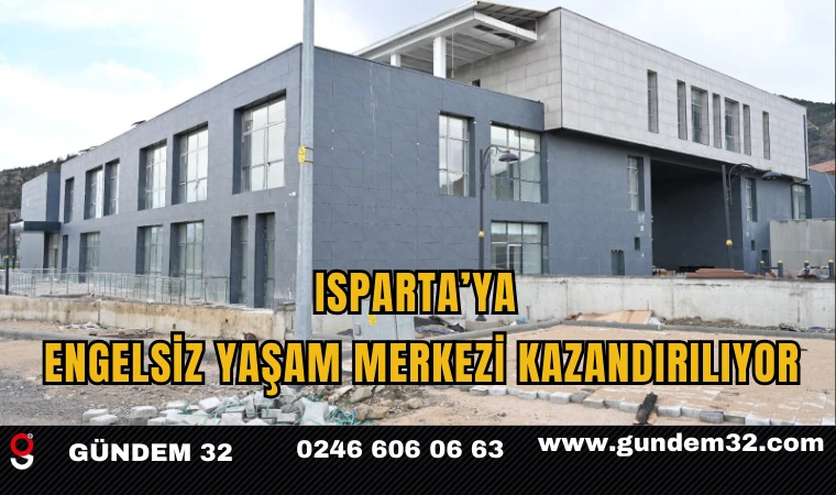 Isparta’ya Engelsiz Yaşam Merkezi Kazandırılıyor