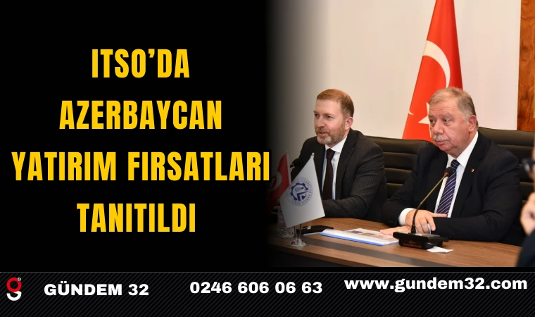 ITSO’DA AZERBAYCAN YATIRIM FIRSATLARI TANITILDI