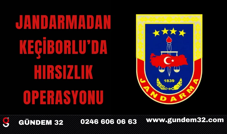 Jandarmadan Keçiborlu’da Hırsızlık Operasyonu