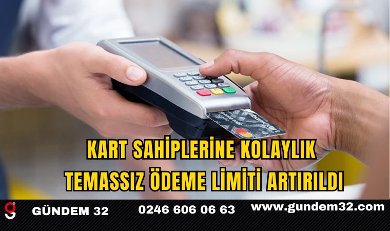Kart Sahiplerine Kolaylık: Temassız Ödeme Limiti Artırıldı