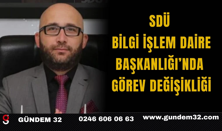 SDÜ Bilgi İşlem Daire Başkanlığı’nda Görev Değişikliği