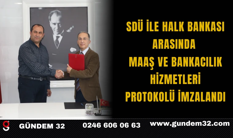 SDÜ ile Halk Bankası Arasında Maaş ve Bankacılık Hizmetleri Protokolü İmzalandı