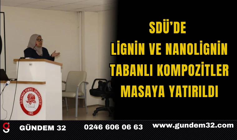 SDÜ’de Lignin ve Nanolignin Tabanlı Kompozitler Masaya Yatırıldı