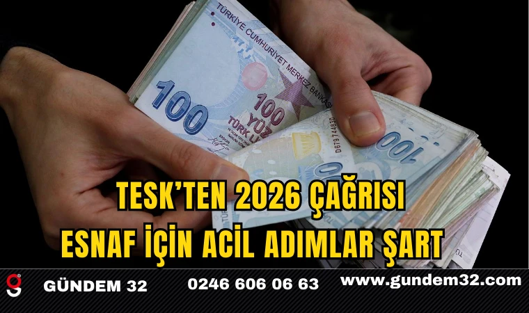 TESK’ten 2026 Çağrısı: Esnaf İçin Acil Adımlar Şart
