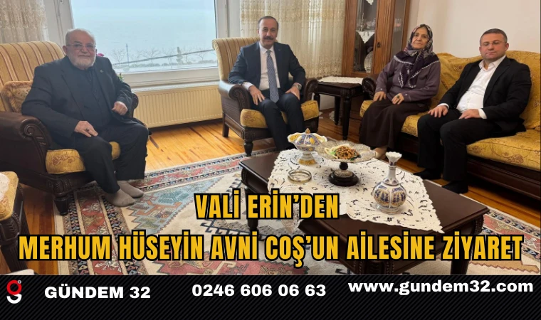 Vali Erin’den Merhum Hüseyin Avni Coş’un Ailesine Ziyaret
