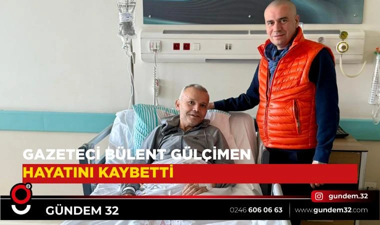 Gazeteci Bülent Gülçimen Hayata Veda Etti