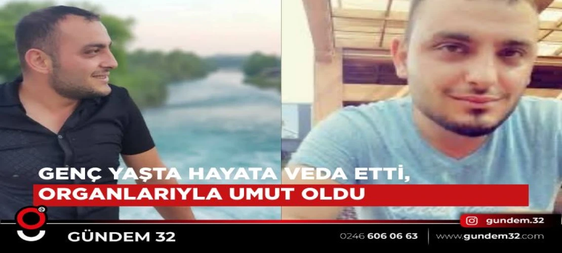 Genç Yaşta Hayata Veda Etti, Organ Bağışıyla Umut Oldu