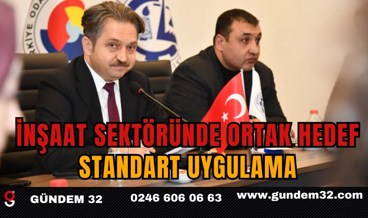 İNŞAAT SEKTÖRÜNDE ORTAK HEDEF: STANDART UYGULAMA
