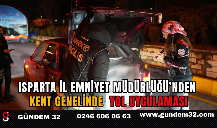 Isparta İl Emniyet Müdürlüğü’nden Kent Genelinde Yol Uygulaması