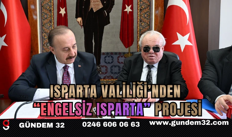 Isparta Valiliği’nden “Engelsiz Isparta” Projesi