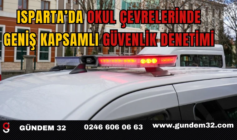Isparta’da Okul Çevrelerinde Geniş Kapsamlı Güvenlik Denetimi