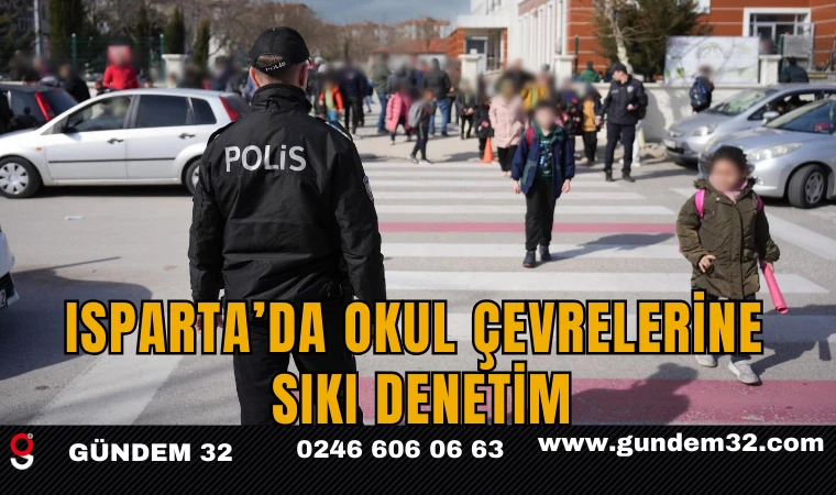 Isparta’da Okul Çevrelerine Sıkı Denetim