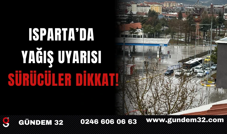 Isparta’da Yağış Uyarısı: Sürücüler Dikkat!