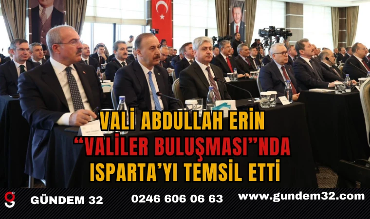 Vali Abdullah Erin “Valiler Buluşması”nda Isparta’yı Temsil Etti
