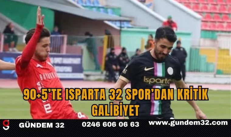 90+5’te Isparta 32 Spor’dan Kritik Galibiyet
