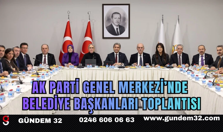 AK Parti Genel Merkezi’nde Belediye Başkanları Toplantısı