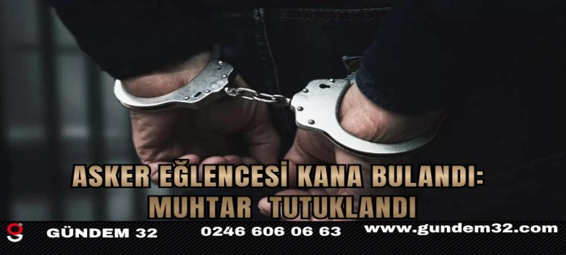 Asker Eğlencesi Kana Bulandı: Muhtar Kurşun Sıktı, Tutuklandı