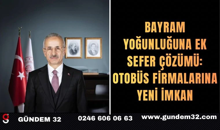 Bayram Yoğunluğuna Ek Sefer Çözümü: Otobüs Firmalarına Yeni İmkan