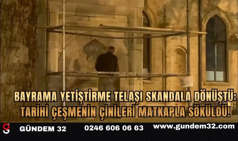 Bayrama Yetiştirme Telaşı Skandala Dönüştü: Tarihi Çeşmenin Çinileri Matkapla Söküldü!