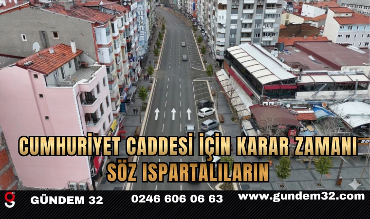 Cumhuriyet Caddesi İçin Karar Zamanı: Söz Ispartalıların