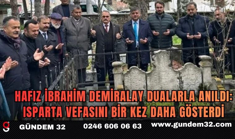 Hafız İbrahim Demiralay dualarla anıldı: Isparta vefasını bir kez daha gösterdi