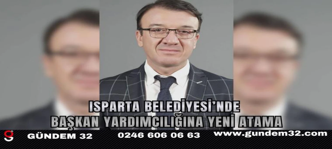 Isparta Belediyesi’nde Başkan Yardımcılığına Ender Güven Atandı