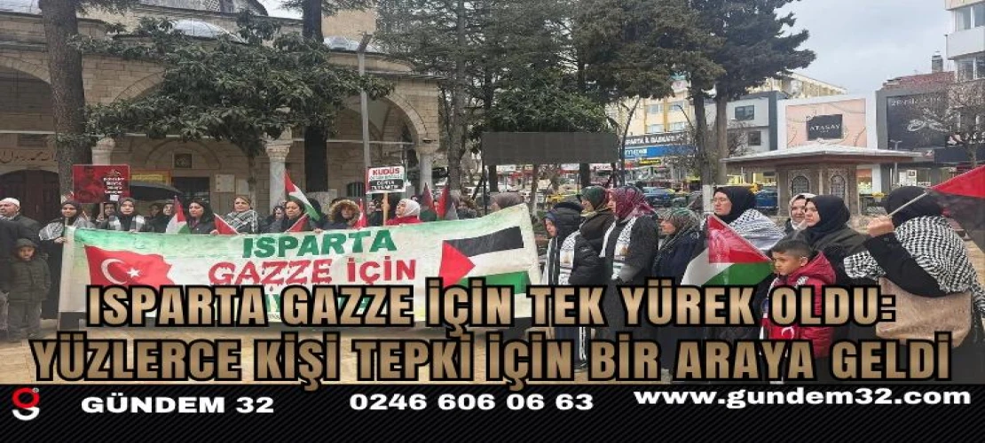 Isparta Gazze İçin Tek Yürek Oldu: Yüzlerce Kişi Tepki İçin Bir Araya Geldi