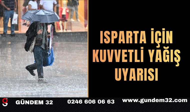 ISPARTA İÇİN KUVVETLİ YAĞIŞ UYARISI