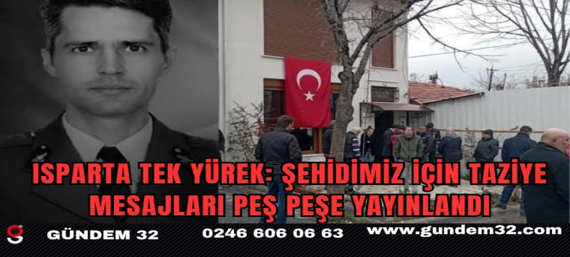 Isparta Tek Yürek: Şehidimiz İçin Taziye Mesajları Peş Peşe yayınlandı