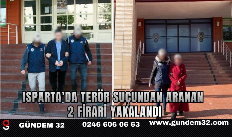 ISPARTA’DA TERÖR SUÇUNDAN ARANAN 2 FİRARİ YAKALANDI