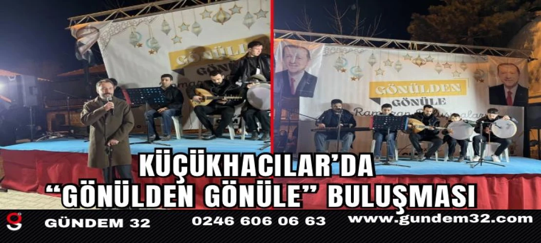 Küçükhacılar’da “Gönülden Gönüle” Ramazan Buluşması